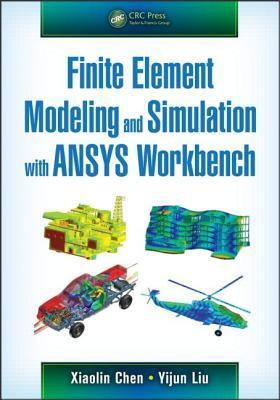 Finite Element Modeling and Simulation with ANSYS Workbench by Xiaolin ...