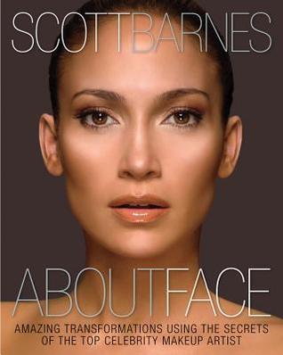About Face: Amazing Transformations Using the Secrets of the Top Celebrity Makeup Artist