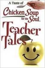 A Taste of Chicken Soup for the Soul: Teacher Tales by Jack Canfield ...