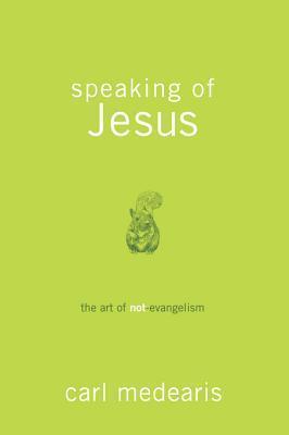 Speaking of Jesus: The Art of Not-Evangelism