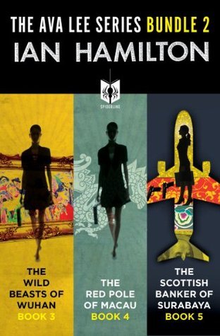The Ava Lee Series Bundle 2: The Wild Beasts of Wuhan: Book 3, The Red Pole of Macau: Book 4, The Scottish Banker of Surabaya: Book 5