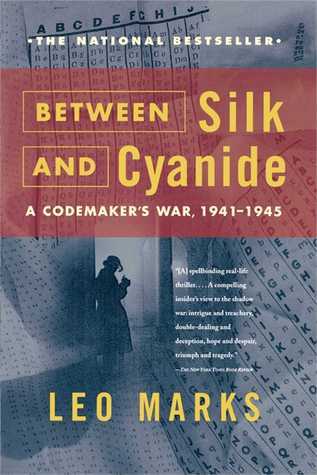 Between Silk and Cyanide: A Codemaker's War 1941-1945