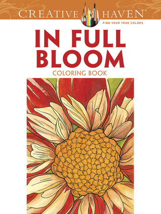 Creative Haven In Full Bloom Coloring Book by Ruth Soffer | Goodreads