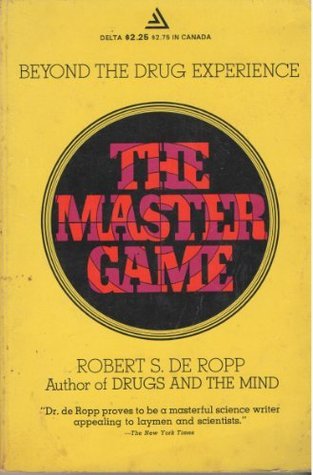 The Master Game: Beyond the Drug Experience by Robert S. de Ropp ...