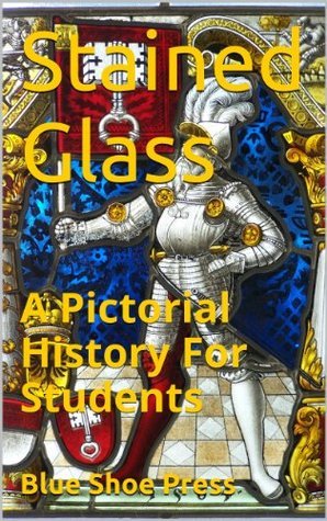 Stained Glass A Pictorial History for Students by The Editors of Blue ...
