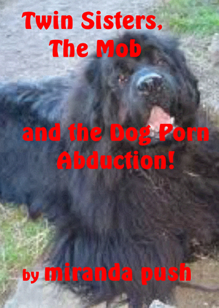 Twin Sisters, The Mob and the Dog Porn Abduction! by Miranda Push