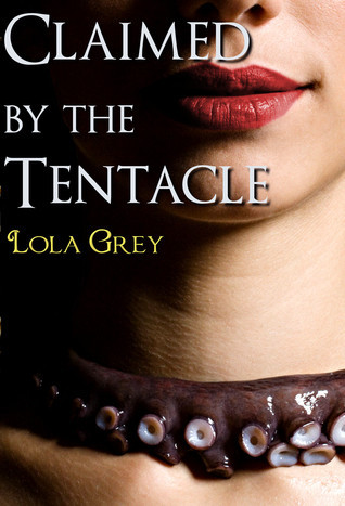 Claimed by the Tentacle by Lola Grey | Goodreads