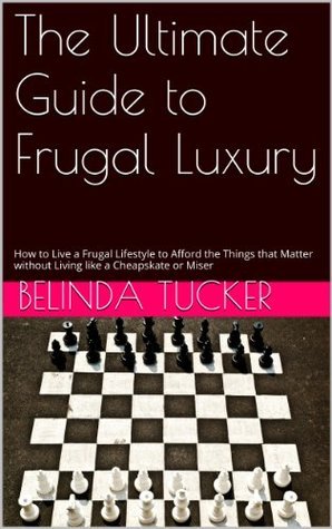 The Ultimate Guide to Frugal Luxury: How to Live within a Budget So You ...