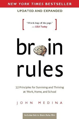 Brain Rules: 12 Principles for Surviving and Thriving at Work, Home, and School