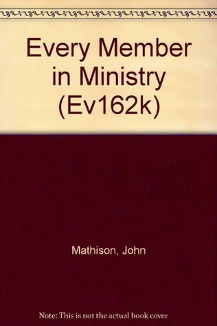 John Mathison Every Member in Ministry (Ev162K) by John Mathison | Goodreads