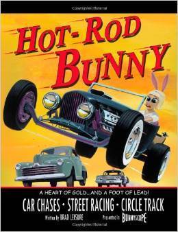 Hot Rod Bunny: A Heart of Gold and a Foot of Lead by Brad Leisure ...