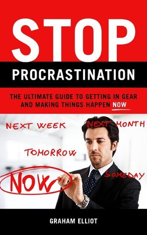 Stop Procrastination: The Ultimate Guide to Getting in Gear and Making ...