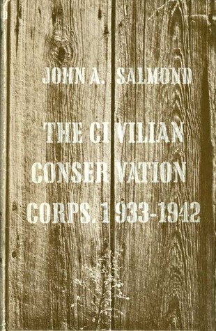 THE CIVILIAN CONSERVATION CORPS, 1933-1942: A New Deal Case Study by ...