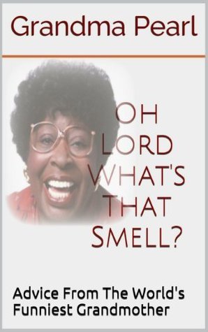 Comedy: Oh Lord What's That Smell? by Grandma Pearl | Goodreads