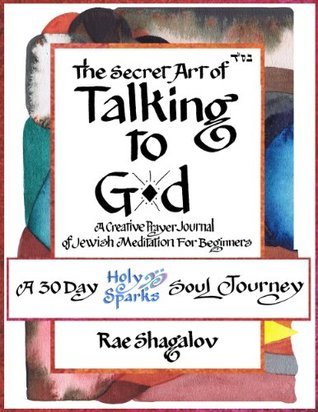 The Secret Art of Talking to God: A Creative Prayer Journal of Jewish Meditation for Beginners