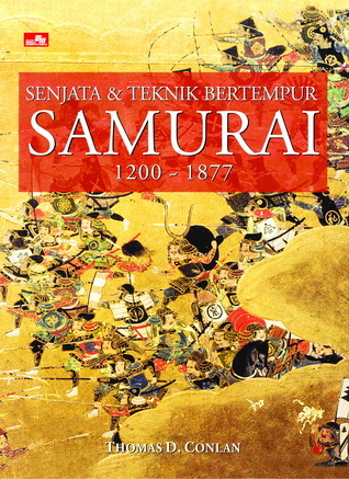 Senjata & Teknik Bertempur Samurai 1200 - 1877 by Thomas D. Conlan ...