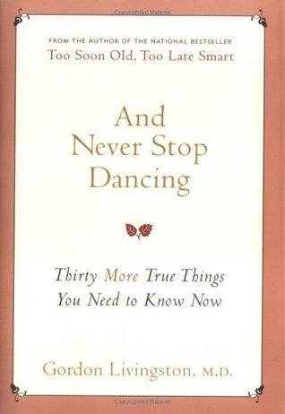 And Never Stop Dancing: Thirty More True Things You Need to Know Now