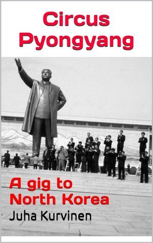 Circus Pyongyang: A gig to North Korea