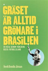 Gräset är alltid grönare i Brasilien: en resa genom världens bästa fotbollsland
