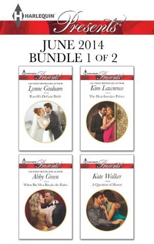 Harlequin Presents June 2014 - Bundle 1 of 2: Ravelli's Defiant Bride / When Da Silva Breaks the Rules / The Heartbreaker Prince / A Question of Honor