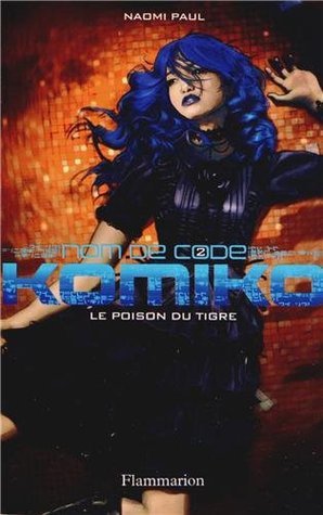Le poison du tigre # Nom de code : Komiko tome 2 by Naomi Paul | Goodreads