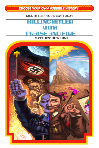 Killing Hitler With Praise And Fire: Choose Your Own Horrible History