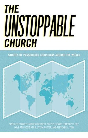 The Unstoppable Church Stories Of Persecuted Christians Around The