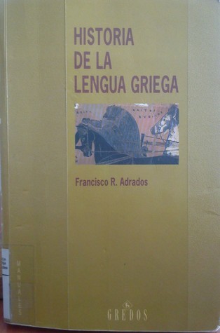 Historia de la lengua griega by Francisco Rodríguez Adrados | Goodreads