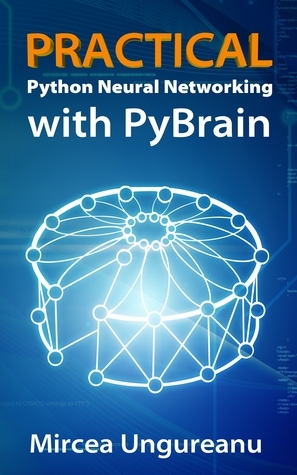 Practical Python Neural Networking with PyBrain by Mircea Ungureanu ...