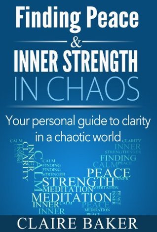 Finding Peace & Inner Strength in Chaos: Your Personal Guide to Clarity