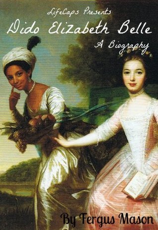 Dido Elizabeth Belle: A Biography