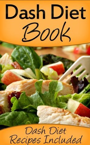 DASH DIET The Dash Diet Simple Solution To Weight Loss Includes Over 50 Dash Diet Recipes To 22075434