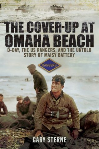 The Cover-Up at Omaha Beach: D-Day, the US Rangers, and the Untold Story of Maisy Battery