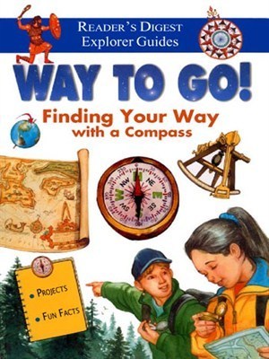 Way to Go!: Finding Your Way with a Compass by Reader's Digest ...