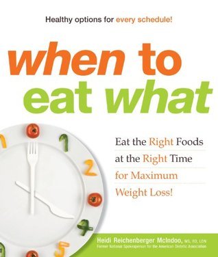 Eating Right Time When to Eat What: Eat the Right Foods at the Right Time for Maximum ...