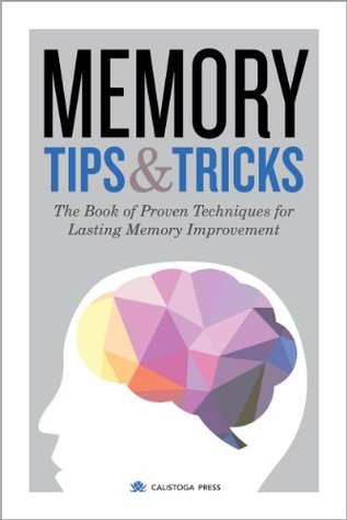 Memory Tips & Tricks: The Book of Proven Techniques for Lasting Memory ...