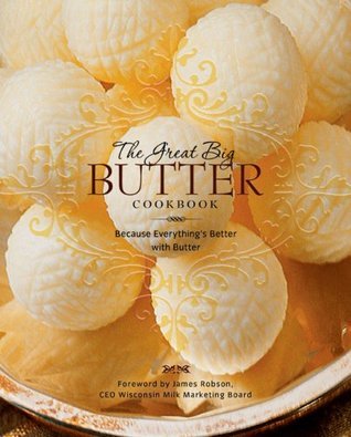 The Great Big Butter Cookbook by Diana C. Von Glahn | Goodreads