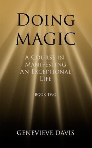 Doing Magic: A Course in Manifesting an Exceptional Life