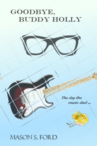 Goodbye, Buddy Holly by Mason S. Ford | Goodreads