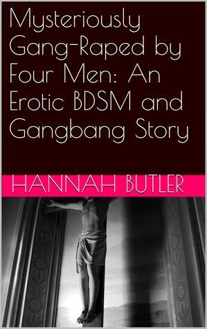 Mysteriously Gang-Raped by Four Men: An Erotic BDSM and Gangbang Story