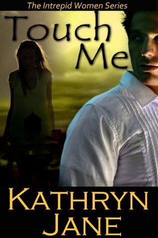 Jane Roche Intrepid Touch Me (Intrepid Women, #2) by Kathryn Jane | Goodreads