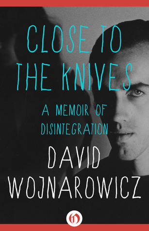 Close to the Knives: A Memoir of Disintegration