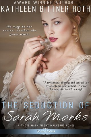 The Seduction of Sarah Marks by Kathleen Bittner Roth Goodreads