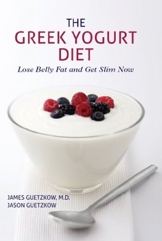 The Greek Yogurt Diet: Lose Belly Fat and Get Slim Now by James