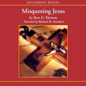 Misquoting Jesus: The Story Behind Who Changed the Bible and Why (Audiobook)