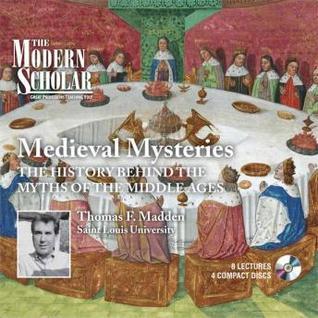 Medieval Mysteries: The History Behind the Myths of the Middle Ages