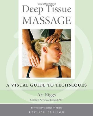 Deep Tissue Massage,: A Visual Guide to Techniques by Art Riggs | Goodreads
