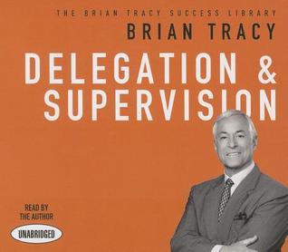 Delegation and Supervision: The Brian Tracy Success Library by Brian ...