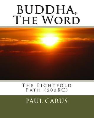 Buddha, The Word: The Eightfold Path (500BC) by Paul Carus | Goodreads