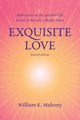 Exquisite Love: Reflections on the spiritual life based on Narada’s Bhakti Sutra
